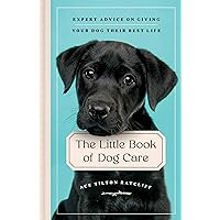 The Little Book of Dog Care: Expert Advice on Giving Your Dog Their Best Life The Little Book of Dog Care: Expert Advice on Giving Your Dog Their Best Life Hardcover Kindle Audible Audiobook Audio CD