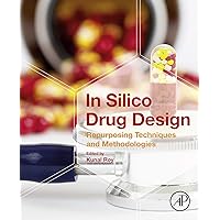 In Silico Drug Design: Repurposing Techniques and Methodologies In Silico Drug Design: Repurposing Techniques and Methodologies Kindle Paperback