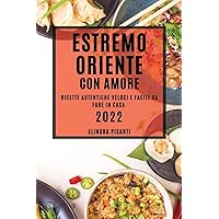 Estremo Oriente Con Amore: Ricette Autentiche Veloci E Facili Da Fare in Casa (Italian Edition)
