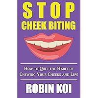 Stop Cheek Biting: How to Quit the Habit of Chewing Your Inner Cheeks and Lips