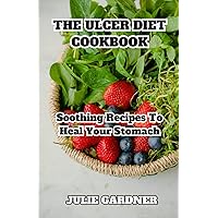 the ulcer diet cookbook: soothing recipes to heal your stomach the ulcer diet cookbook: soothing recipes to heal your stomach Paperback Kindle