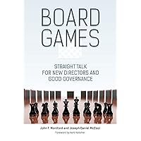 Board Games: Straight Talk for New Directors and Good Governance Board Games: Straight Talk for New Directors and Good Governance Kindle Hardcover