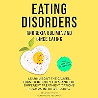 Eating Disorders: Anorexia, Bulimia and Binge Eating Eating Disorders: Anorexia, Bulimia and Binge Eating Audible Audiobook Kindle Paperback
