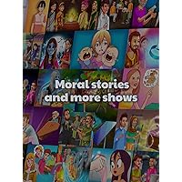 Moral stories and more shows