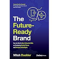 The Future-Ready Brand: How the World's Most Influential CMOs are Navigating Societal Forces and Emerging Technologies The Future-Ready Brand: How the World's Most Influential CMOs are Navigating Societal Forces and Emerging Technologies Paperback Kindle