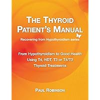 The Thyroid Patient's Manual: From Hypothyroidism to Good Health (Recovering from Hypothyroidism) The Thyroid Patient's Manual: From Hypothyroidism to Good Health (Recovering from Hypothyroidism) Paperback Kindle