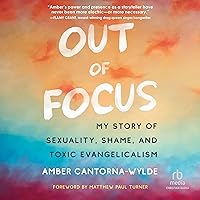 Out of Focus: My Story of Sexuality, Shame, and Toxic Evangelicalism Out of Focus: My Story of Sexuality, Shame, and Toxic Evangelicalism Audible Audiobook Paperback Kindle Audio CD