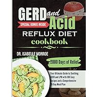 GERD and Acid Reflux Diets Cookbook: 2000 Days of Relief || Your Ultimate Guide to Soothing GERD and LPR with 100 Easy Recipes and a Comprehensive 28-Day Meal Plan GERD and Acid Reflux Diets Cookbook: 2000 Days of Relief || Your Ultimate Guide to Soothing GERD and LPR with 100 Easy Recipes and a Comprehensive 28-Day Meal Plan Paperback Kindle
