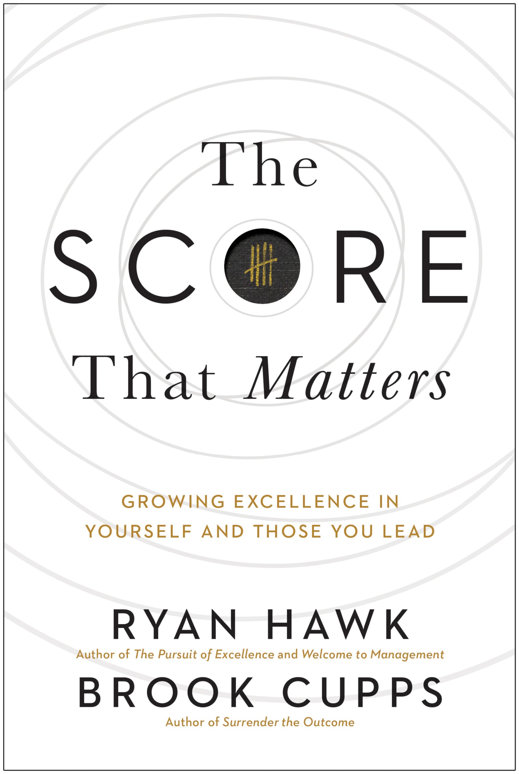 The Score That Matters: Growing Excellence in Yourself and Those You Lead