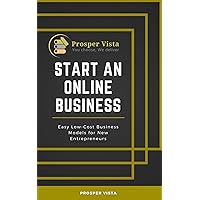 Start an Online Business: Easy Low-Cost Business Models for New Entrepreneurs Start an Online Business: Easy Low-Cost Business Models for New Entrepreneurs Kindle