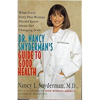 Dr. Nancy Snyderman's Guide to Good Health: What Every Forty-Plus Woman Should Know About Her Changing Body Dr. Nancy Snyderman's Guide to Good Health: What Every Forty-Plus Woman Should Know About Her Changing Body Hardcover Paperback