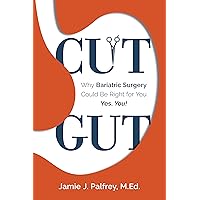 Cut Gut: Why Bariatric Surgery Could Be Right for You—Yes, You! Cut Gut: Why Bariatric Surgery Could Be Right for You—Yes, You! Kindle Paperback