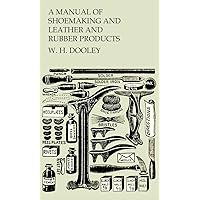 Manual of Shoemaking and Leather and Rubber Products