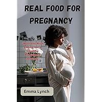 REAL FOOD FOR PREGNANCY : 