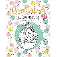 Cupcakes Coloring Book #2: Coloring Book with Beautiful Сupcakes, Delicious Desserts for Adults and Teenagers