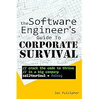 The Software Engineer's Guide to Corporate Survival The Software Engineer's Guide to Corporate Survival Paperback Kindle