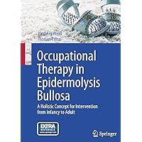 Occupational Therapy in Epidermolysis bullosa: A holistic Concept for Intervention from Infancy to Adult Occupational Therapy in Epidermolysis bullosa: A holistic Concept for Intervention from Infancy to Adult Kindle Hardcover Paperback