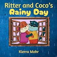 Ritter and Coco’s Rainy Day (The Adventures of Ritter and Coco Children’s Series) Ritter and Coco’s Rainy Day (The Adventures of Ritter and Coco Children’s Series) Paperback Kindle