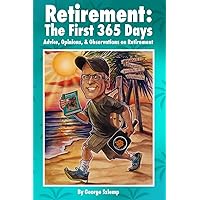 Retirement: The First 365 Days: Advice, Opinions, Observations