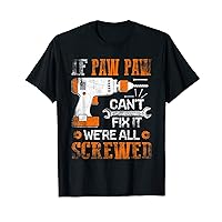 Funny If Paw Paw can't fix it, we're all screwed handyman T-Shirt