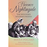 Florence Nightingale - The Wounded Soldier's Friend: With a Chapter from 'Reminiscences of Linda Richards' by Linda Richards