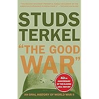 The Good War: An Oral History of World War II The Good War: An Oral History of World War II Paperback Kindle Hardcover Mass Market Paperback