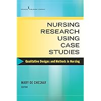 Nursing Research Using Case Studies: Qualitative Designs and Methods in Nursing Nursing Research Using Case Studies: Qualitative Designs and Methods in Nursing Paperback Kindle