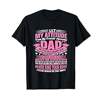 i get my attitude from my dad tshirts for dad from daughter T-Shirt
