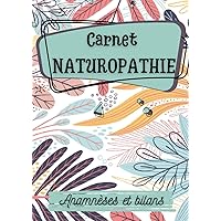 Carnet naturopathie anamnèses et bilans: pour 100 fiches patients préremplies - format 21*29.7 (French Edition)