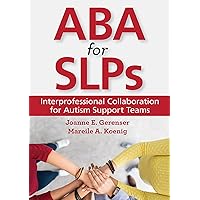 ABA for SLPs: Interprofessional Collaboration for Autism Support Teams ABA for SLPs: Interprofessional Collaboration for Autism Support Teams Paperback eTextbook