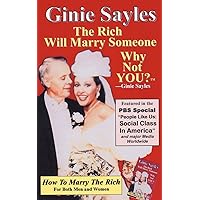 How To Marry The Rich: The Rich Will Marry Someone, Why Not You? TM - Ginie Sayles How To Marry The Rich: The Rich Will Marry Someone, Why Not You? TM - Ginie Sayles Paperback Kindle Mass Market Paperback