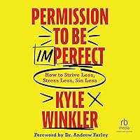 Permission to Be Imperfect: How to Strive Less, Stress Less, Sin Less Permission to Be Imperfect: How to Strive Less, Stress Less, Sin Less Paperback Kindle Audible Audiobook Hardcover Audio CD