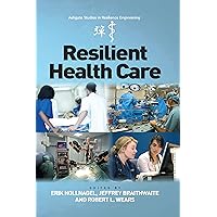 Resilient Health Care (Ashgate Studies in Resilience Engineering) Resilient Health Care (Ashgate Studies in Resilience Engineering) Kindle Hardcover Paperback