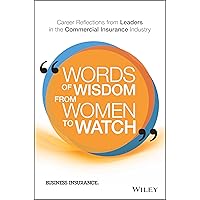 Words of Wisdom from Women to Watch: Career Reflections from Leaders in the Commercial Insurance Industry Words of Wisdom from Women to Watch: Career Reflections from Leaders in the Commercial Insurance Industry Kindle Hardcover