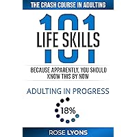 Life Skills 101: The Crash Course in Adulting - Because Apparently You Should Know This By Now - Gifts for Birthdays, Teens, Graduation, 18th Birthday, ... College Freshmen (The Adulting Adventure) Life Skills 101: The Crash Course in Adulting - Because Apparently You Should Know This By Now - Gifts for Birthdays, Teens, Graduation, 18th Birthday, ... College Freshmen (The Adulting Adventure) Paperback Kindle Hardcover