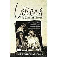 The Voices We Couldn't Hear: A Personal Story of a Mother's Mental Illness, a Flawed Government System and a Daughter's Unconditional Love The Voices We Couldn't Hear: A Personal Story of a Mother's Mental Illness, a Flawed Government System and a Daughter's Unconditional Love Paperback Kindle