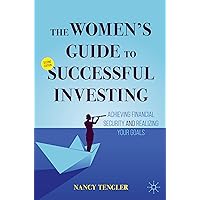 The Women's Guide to Successful Investing: Achieving Financial Security and Realizing Your Goals The Women's Guide to Successful Investing: Achieving Financial Security and Realizing Your Goals Paperback Kindle