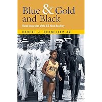Blue & Gold and Black: Racial Integration of the U.S. Naval Academy (Volume 11) (Williams-Ford Texas A&M University Military History Series) Blue & Gold and Black: Racial Integration of the U.S. Naval Academy (Volume 11) (Williams-Ford Texas A&M University Military History Series) Hardcover Kindle