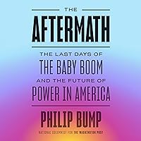 The Aftermath: The Last Days of the Baby Boom and the Future of Power in America The Aftermath: The Last Days of the Baby Boom and the Future of Power in America Audible Audiobook Hardcover Kindle