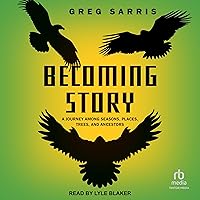 Becoming Story: A Journey Among Seasons, Places, Trees, and Ancestors Becoming Story: A Journey Among Seasons, Places, Trees, and Ancestors Hardcover Audible Audiobook Kindle Paperback Audio CD