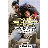 Paranoid Personality Disorder in Relationships: An Ultimate PPD Guide for Managing Your Emotions and Improving Your Relationships Paranoid Personality Disorder in Relationships: An Ultimate PPD Guide for Managing Your Emotions and Improving Your Relationships Hardcover Kindle Paperback