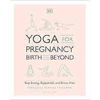 Yoga for Pregnancy, Birth and Beyond: Stay Strong, Supported, and Stress-Free Yoga for Pregnancy, Birth and Beyond: Stay Strong, Supported, and Stress-Free Kindle Paperback