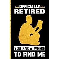 officially retired you know where to find me: Lined notebook 6 x 9 inches 120 pages for Someone you know has retired and loves reading