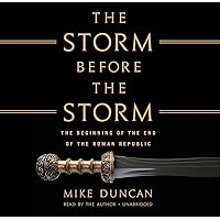 The Storm Before the Storm: The Beginning of the End of the Roman Republic The Storm Before the Storm: The Beginning of the End of the Roman Republic Audible Audiobook Paperback Kindle Hardcover Audio CD