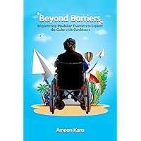 Beyond Barriers : Empowering Disability Travellers to Explore The Globe With Confidence