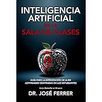 Inteligencia Artificial en la Sala de Clases: Guía para la integración de IA en actividades centradas en los estudiantes (Spanish Edition)