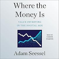 Where the Money Is: Value Investing in the Digital Age Where the Money Is: Value Investing in the Digital Age Audible Audiobook Hardcover Kindle Paperback Audio CD
