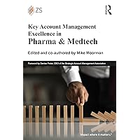 Key Account Management Excellence in Pharma & Medtech Key Account Management Excellence in Pharma & Medtech Paperback Kindle Hardcover