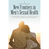 New Frontiers in Men's Sexual Health: Understanding Erectile Dysfunction and the Revolutionary New Treatments (Sex, Love, and Psychology) New Frontiers in Men's Sexual Health: Understanding Erectile Dysfunction and the Revolutionary New Treatments (Sex, Love, and Psychology) Hardcover