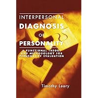 Interpersonal Diagnosis of Personality: A Functional Theory and Methodology for Personality Evaluation Interpersonal Diagnosis of Personality: A Functional Theory and Methodology for Personality Evaluation Paperback Hardcover